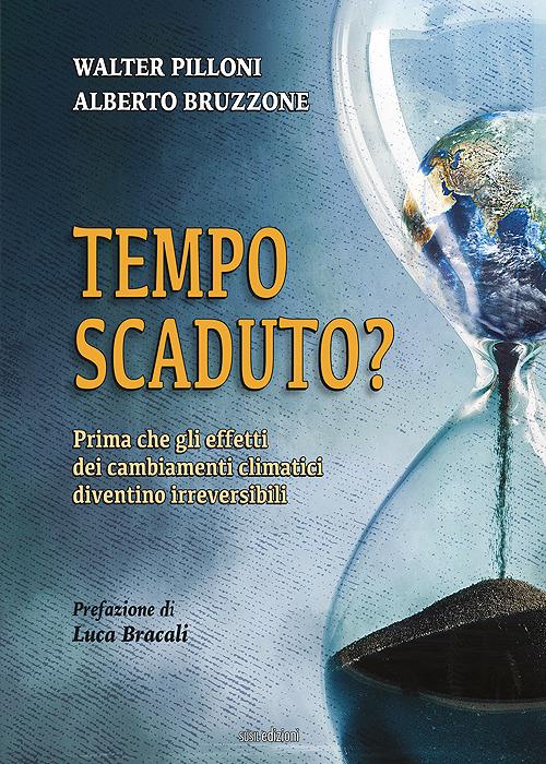 Tempo scaduto? Prima che gli effetti dei cambiamenti climatici diventino irreversibili - Walter Pilloni,Alberto Bruzzone - copertina