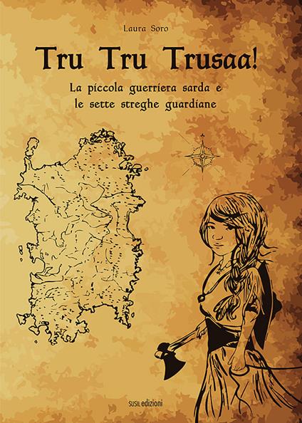 Tru Tru Trusaa! La piccola guerriera sarda e le sette streghe guardiane - Laura Soro - copertina