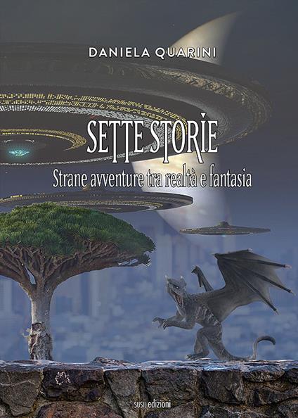  Sette storie. Strane avventure tra realtà e fantasia -  Daniela Quarini - copertina