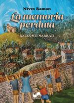 La memoria perduta. Racconti narrati. Ediz. illustrata