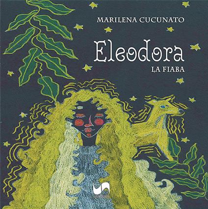 Eleodora. La fiaba. Ediz. illustrata - Marilena Cucunato - copertina