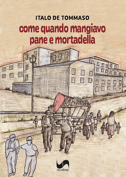 Come quando mangiavo pane e mortadella - Italo De Tommaso - copertina