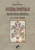 Ecclesia Spiritualis. Idea della Chiesa e teologia della storia della riforma francescana