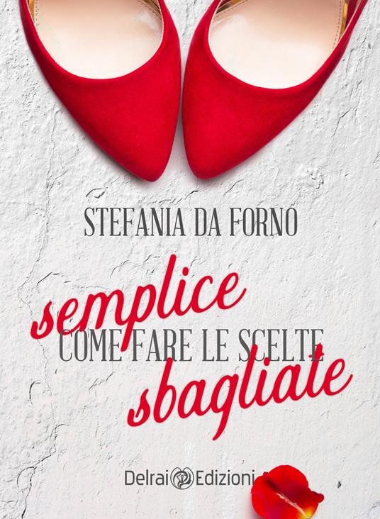 Semplice come fare le scelte sbagliate - Stefania Da Forno - copertina