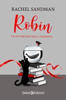 Robin. Un pettirosso nella tempesta - Rachel Sandman - Libro - Delrai  Edizioni - Mira | IBS