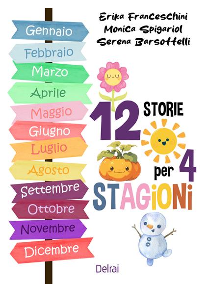 12 storie per 4 stagioni. Ediz. a colori - Monica Spigariol,Serena Barsottelli,Erika Franceschini - copertina