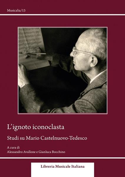 L'ignoto iconoclasta. Studi su Mario Castelnuovo-Tedesco - copertina