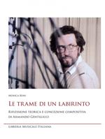 Le trame di un labirinto. Riflessione teorica e concezione compositiva di Armando Gentilucci