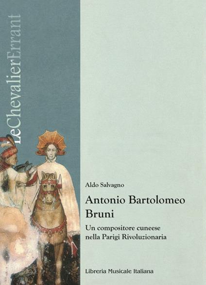 Antonio Bartolomeo Bruni. Un compositore cuneese nella Parigi rivoluzionaria - Aldo Salvagno - copertina