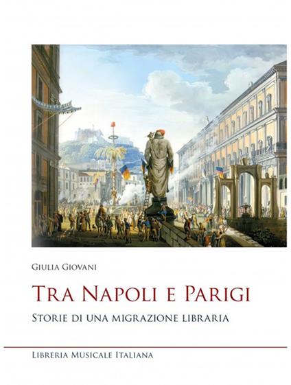 Tra Napoli e Parigi. Storie di una migrazione libraria - Giulia Giovani - copertina