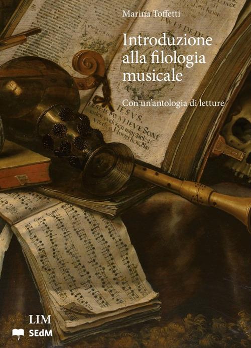 Introduzione alla filologia musicale. Con una antologia di letture - Marina Toffetti - copertina