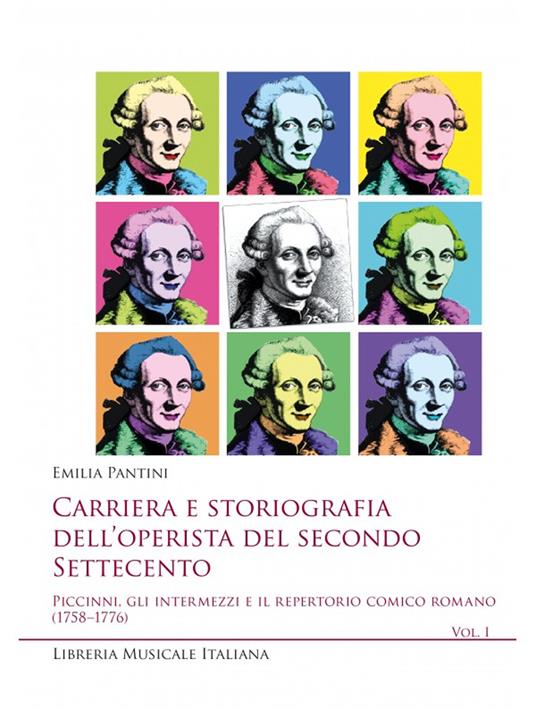 Carriera e storiografia dell'operista del secondo Settecento. Vol. 1: Piccinni, gli intermezzi e il repertorio comico romano (1758-1776) - Emilia Pantini - copertina