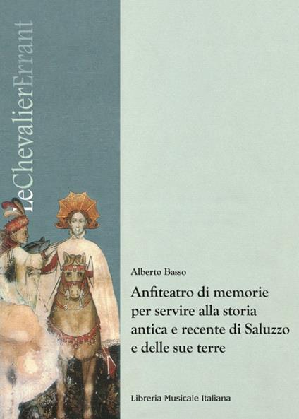 Anfiteatro di memorie per servire alla storia antica e recente di Saluzzo e delle sue terre - Alberto Basso - copertina