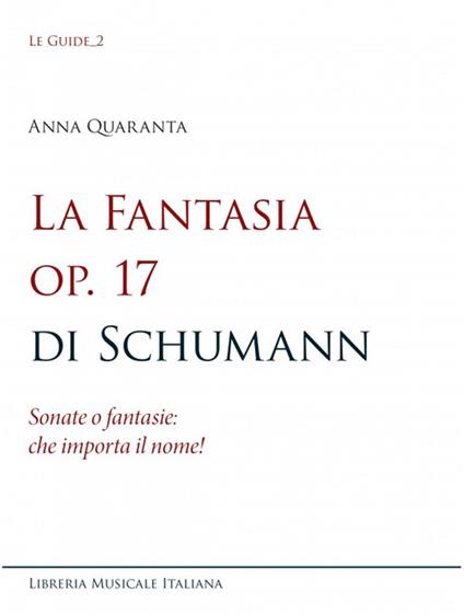 La Fantasia op. 17 di Schumann. Sonate o fantasie: che importa il nome! - Anna Quaranta - copertina