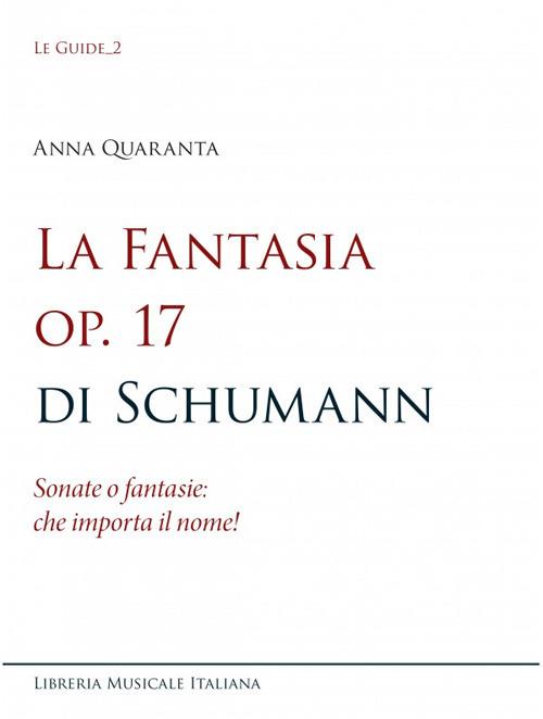 La Fantasia op. 17 di Schumann. Sonate o fantasie: che importa il nome! - Anna Quaranta - copertina