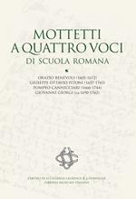 Mottetti a quattro voci di scuola romana. Orazio Benevoli (1605-1672), Giuseppe Ottavio Pitoni (1657-1743), Pompeo Cannicciari (1666-1744), Giovanni Giorgi (ca.1690-1762). Ediz. critica