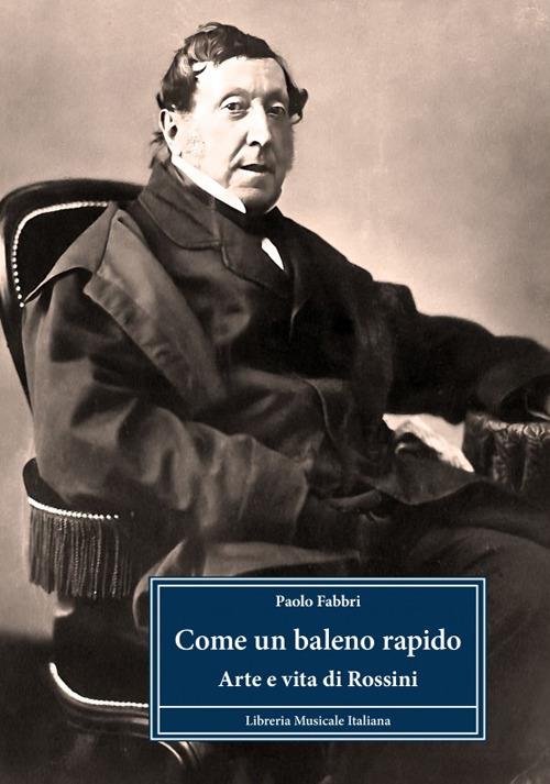 Come un baleno rapido. Arte e vita di Rossini - Paolo Fabbri - copertina