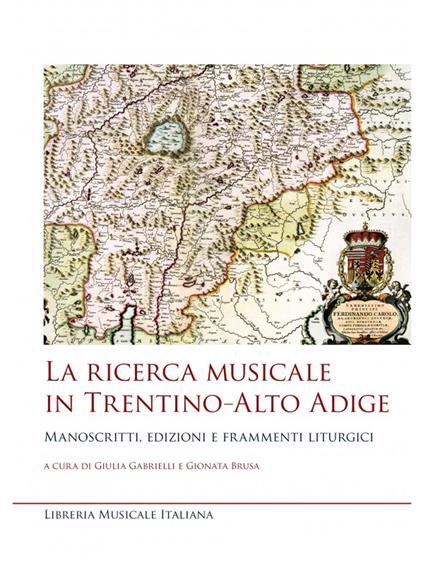 La ricerca musicale in Trentino–Alto Adige. Manoscritti, edizioni e frammenti liturgici - Giulia Gabrielli,Gionata Brusa - copertina