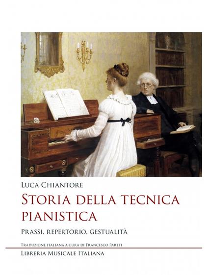 Storia della tecnica pianistica. Prassi, repertorio, gestualità - Luca Chiantore - copertina