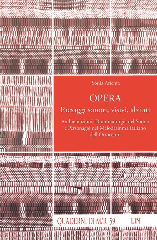 Opera. Paesaggi sonori, visivi, abitati. Ambientazioni, drammaturgia del suono e personaggi nel melodramma italiano dell'Ottocento - Sonia Arienta - ebook