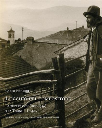 L' occhio del compositore. Ernest Bloch (1880-1959) tra Ticino e Italia - Carlo Piccardi - ebook