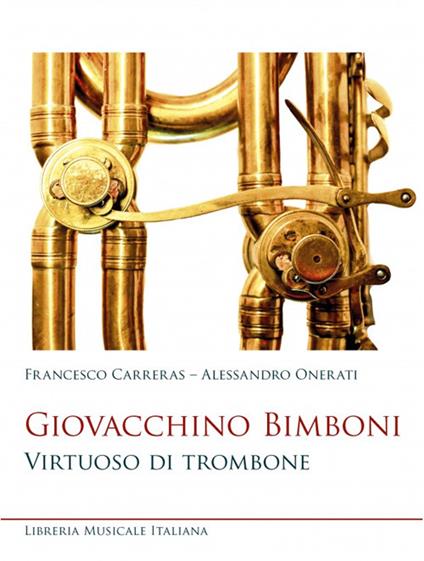 Giovacchino Bimboni. Virtuoso di trombone - Francesco Carreras,Alessandro Onerati - copertina