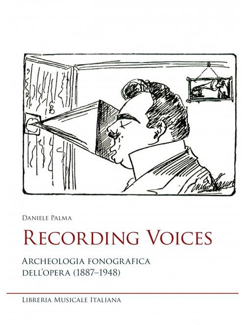 Recording voices. Archeologia fonografica dell'opera (1887-1948) - Daniele Palma - copertina