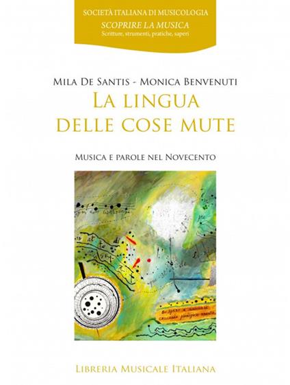 La lingua delle cose mute. Musica e parole del Novecento - Mila De Santis,Monica Benvenuti - copertina