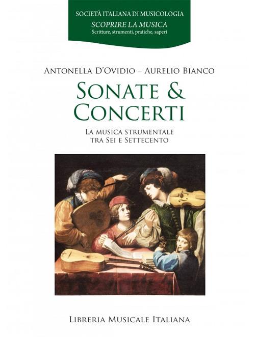 Sonate & concerti. La musica strumentale tra Sei e Settecento - Antonella D'Ovidio,Aurelio Bianco - copertina