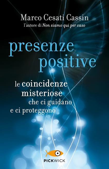 Presenze positive. Le coincidenze misteriose che ci guidano e ci proteggono - Marco Cesati Cassin - copertina