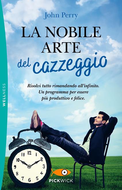 La nobile arte del cazzeggio. Risolvi tutto rimandando all'infinito. Un programma per essere più produttivo e felice - John Perry - copertina