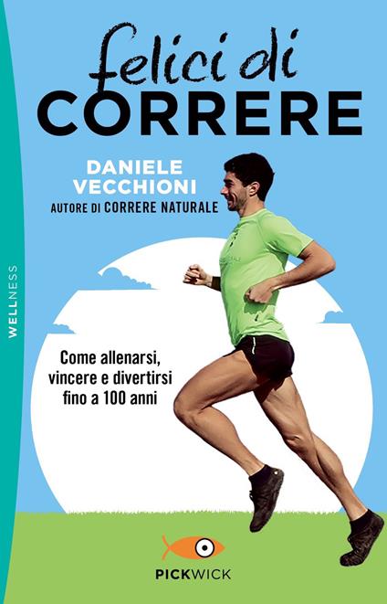 Felici di correre. Come allenarsi, vincere e divertirsi fino a 100 anni - Daniele Vecchioni - copertina