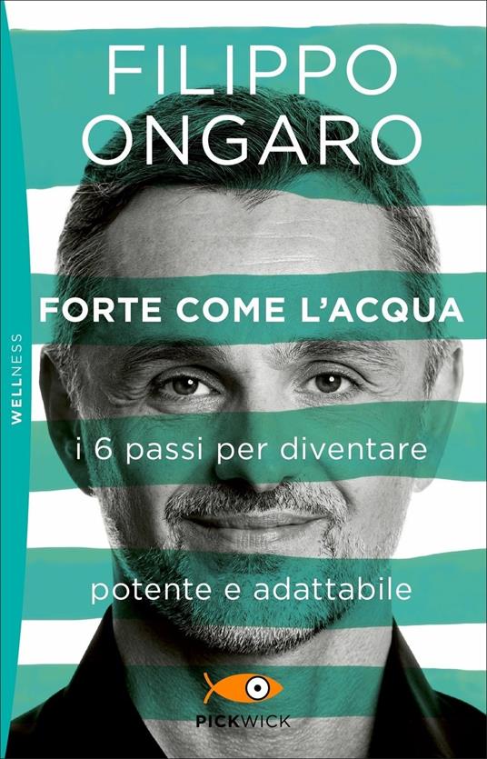 Forte come l'acqua. I 6 passi per diventare potente e adattabile - Filippo Ongaro - copertina