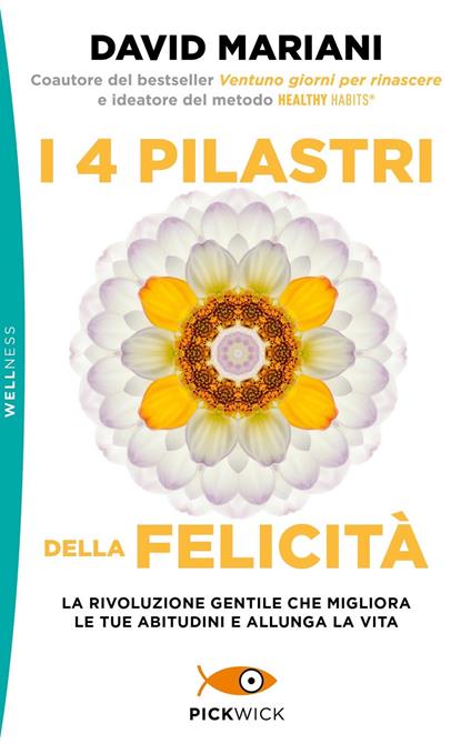 I 4 pilastri della felicità. La rivoluzione gentile che migliora le tue abitudini e allunga la vita - David Mariani - copertina