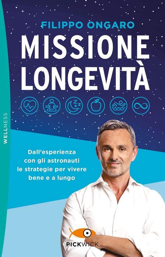 Missione longevità. Dall'esperienza con gli astronauti le strategie per vivere bene e a lungo - Filippo Ongaro - copertina