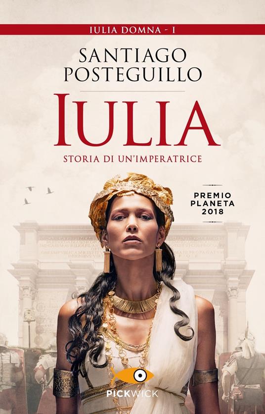 Iulia. Storia di un'imperatrice - Santiago Posteguillo - Libro - Piemme -  Pickwick | IBS