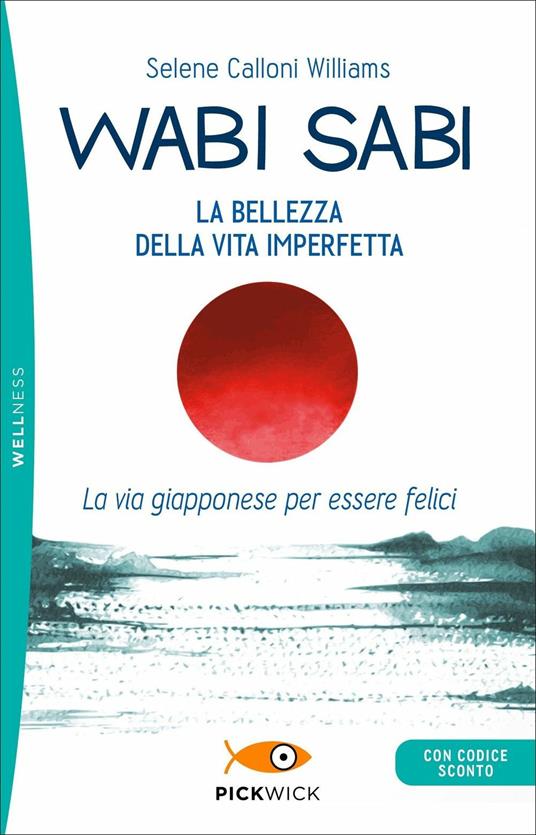 Wabi sabi. La bellezza della vita imperfetta. La via giapponese per essere felici - Selene Calloni Williams - copertina