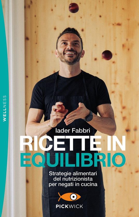 Ricette in equilibrio. Strategie alimentari del nutrizionista per negati in cucina - Iader Fabbri - copertina