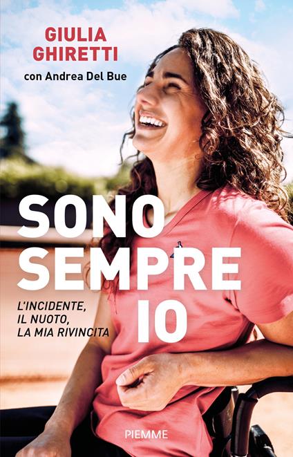 Sono sempre io. L'incidente, il nuoto, la mia rivincita - Giulia Ghiretti,Andrea Del Bue - copertina