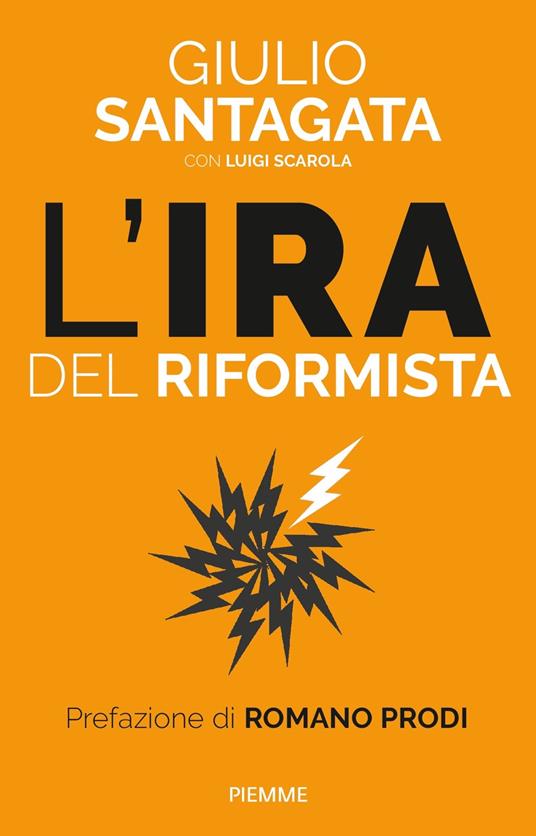 L' ira del riformista. Una politica per il futuro - Giulio Santagata,Luigi Scarola - copertina