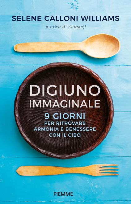 Digiuno immaginale. 9 giorni per ritrovare armonia e benessere con il cibo - Selene Calloni Williams - copertina