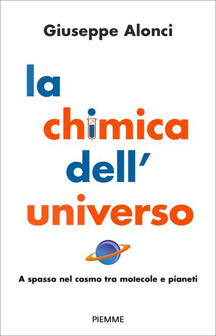 La chimica dell'Universo. A spasso nel cosmo tra molecole e pianeti - Giuseppe Alonci - copertina