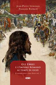 Image of Il mondo dove visse Gesù. Vol. 1: Gli ebrei e l'impero romano ai tempi di Gesù.