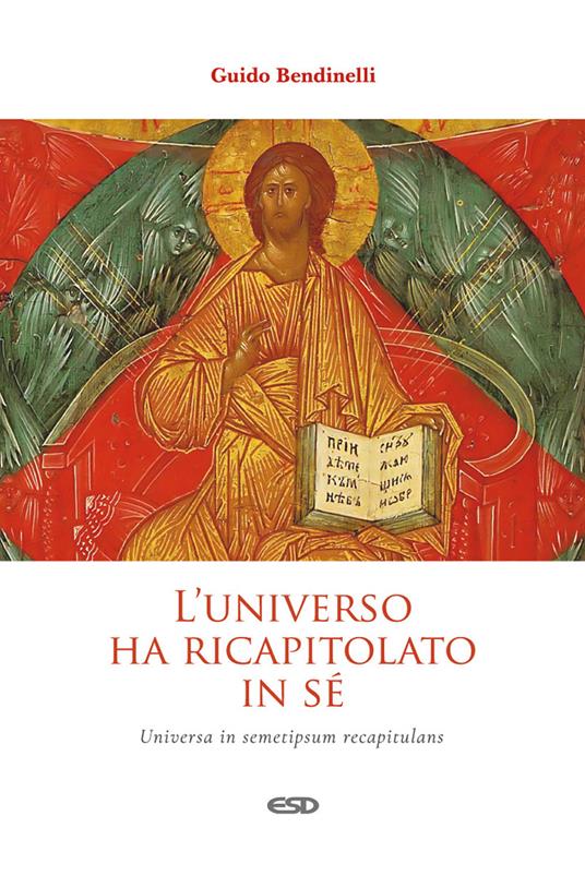 L'universo ha ricapitolato in sé. Universa in semetipsum recapitulans - Guido Bendinelli - copertina