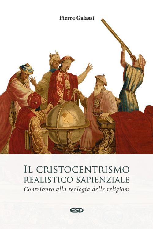 Il cristocentrismo realistico sapienziale. Contributo alla teologia delle religioni - Pierre Galassi - copertina