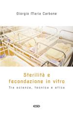 Sterilità e fecondazione in vitro. Tra scienza, tecnica e etica