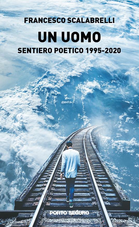 Un uomo. Sentiero poetico 1995-2020 - Francesco Scalabrelli - copertina