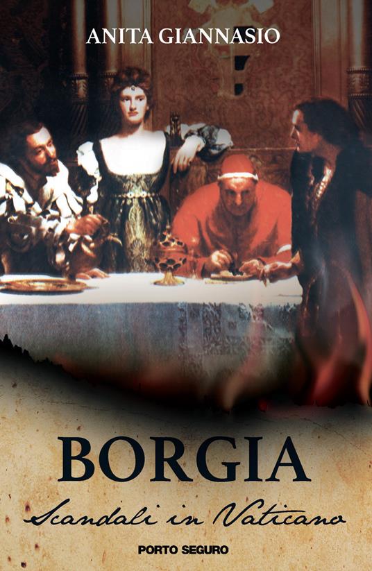 Borgia. Scandali in Vaticano - Anita Giannasio - copertina