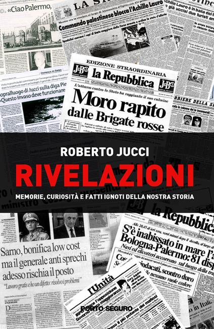 Rivelazioni. Memorie, curiosità e fatti ignoti della nostra storia - Roberto Jucci - copertina