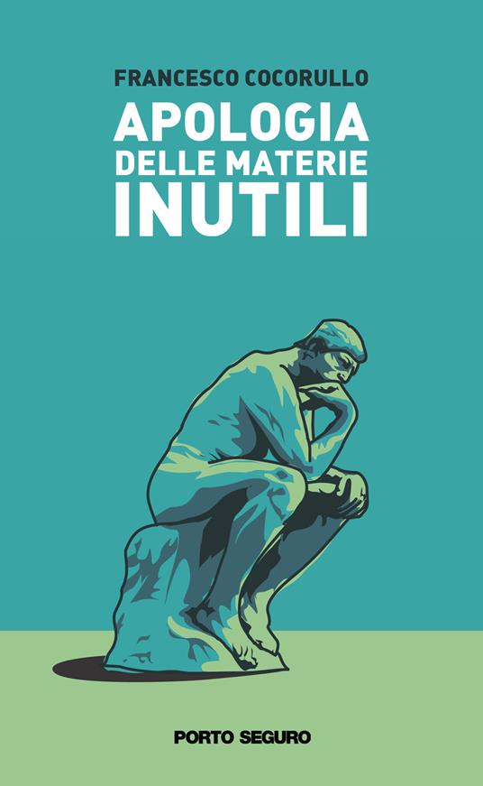 Apologia delle materie inutili. Viaggio semiserio attraverso alcune discipline «che non servono a niente» - Francesco Cocorullo - copertina